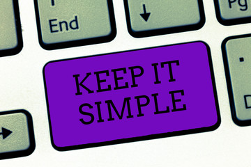 Conceptual hand writing showing Keep It Simple. Business photo text Easy to toss around Understandable Generic terminology.