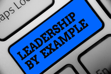 Word writing text Leadership By Example. Business concept for Becoming role model for people Have...