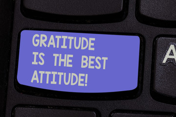 Text sign showing Gratitude Is The Best Attitude. Conceptual photo Be thankful for everything you accomplish Keyboard key Intention to create computer message pressing keypad idea