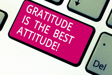 Handwriting text Gratitude Is The Best Attitude. Concept meaning Be thankful for everything you...
