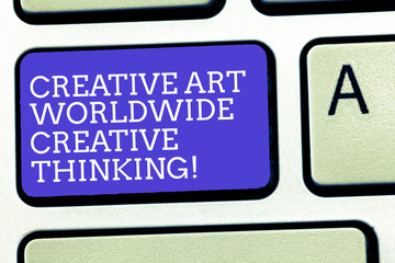 Fototapeta premium Text sign showing Creative Art Worldwide Creative Thinking. Conceptual photo Global modern creativity design Keyboard key Intention to create computer message, pressing keypad idea