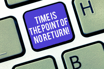Writing note showing Time Is The Point Of No Return. Business photo showcasing Do not stop what you are doing Motivation Keyboard Intention to create computer message keypad idea