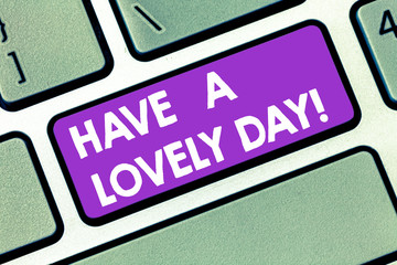 Handwriting text Have A Lovely Day. Concept meaning Best wishes for you to have good times today...