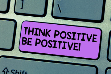 Writing note showing Think Positive Be Positive. Business photo showcasing Always have motivation attitude positivism Keyboard Intention to create computer message keypad idea