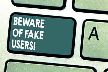Conceptual hand writing showing Beware Of Fake Users. Business photo showcasing Be aware of safety...