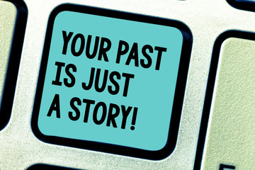 Handwriting text writing Your Past Is Just A Story. Concept meaning Do not care about things that...