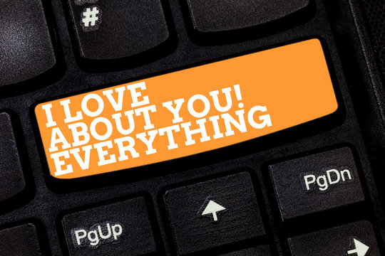 Writing note showing I Love Everything About You. Business photo showcasing Expressing roanalysistic feelings and emotions Keyboard key Intention to create computer message pressing keypad idea