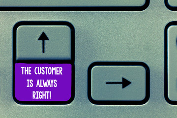 Text sign showing The Customer Is Always Right. Conceptual photo You have to warranty your clients satisfaction Keyboard key Intention to create computer message, pressing keypad idea