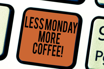 Handwriting text writing Less Monday More Coffee. Concept meaning Hot beverage to get inspired in...