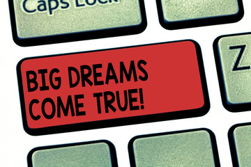 Writing note showing Big Dreams Come True. Business photo showcasing Great wishes can become reality stay motivated Keyboard key Intention to create computer message pressing keypad idea