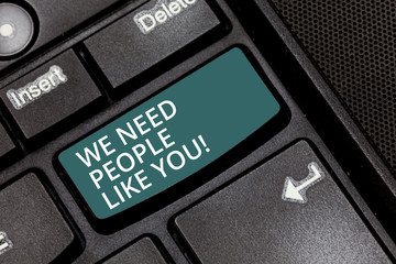 Text sign showing We Need People Like You. Conceptual photo Hiring employee work force recruitment job offer Keyboard key Intention to create computer message pressing keypad idea