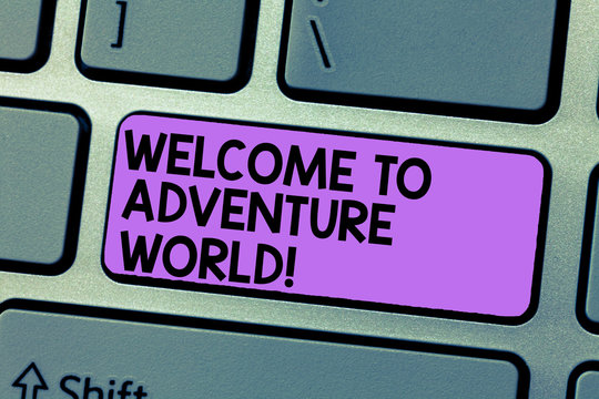 Writing note showing Welcome To Adventure World. Business photo showcasing Enjoyment travelling exploring new places Tourism Keyboard Intention to create computer message keypad idea