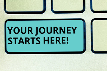 Fototapeta premium Handwriting text writing Your Journey Starts Here. Concept meaning Motivation for starting a business Inspiration Keyboard key Intention to create computer message pressing keypad idea