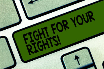 Writing note showing Fight For Your Rights. Business photo showcasing Make justice balance fighting for freedom and equality Keyboard key Intention to create computer message pressing keypad idea