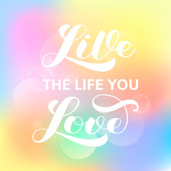 Live the life you love brush lettering. Vector illustration for banner or poster
