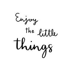 Enjoy the little things hand lettering on white background