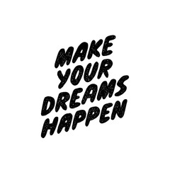 Make your dreams happen. Hand written inspiratioinal lettering. Motivating modern calligraphy. Inspiring hand lettered quote. Black and white typography.
