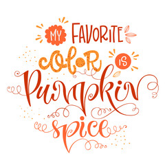 My favorite color is Pumpkin spice - quote. Autumn pumpkin spice season handdrawn lettering phrase.