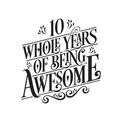 Obraz premium 10 Whole Years Of Being Awesome - 10th Birthday And Wedding Anniversary Typographic Design Vector