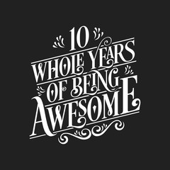 Fototapeta na wymiar 10 Whole Years Of Being Awesome - 10th Birthday And Wedding Anniversary Typographic Design Vector