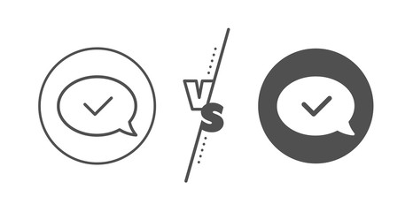 Accepted or confirmed sign. Versus concept. Approve line icon. Speech bubble symbol. Line vs classic approved message icon. Vector