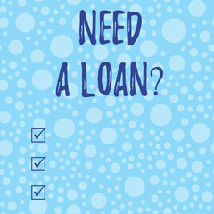 Conceptual hand writing showing Need A Loan Question. Concept meaning asking he need money expected paid back with interest Scattered Blue Polka Dots Seamless Round Spots Matching Background