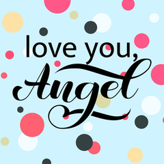 Love you, Angel brush lettering for clothes, card or poster. Vector illustration