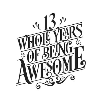 13 Whole Years Of Being Awesome - 13th Birthday And Wedding Anniversary Typographic Design Vector