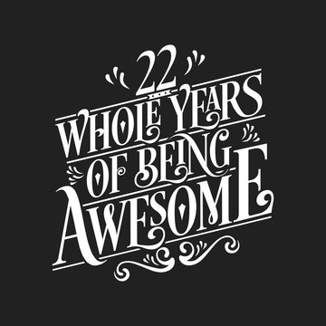 22 Whole Years Of Being Awesome - 22nd Birthday And Wedding Anniversary Typographic Design Vector