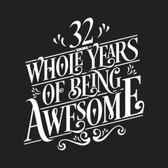 32 Whole Years Of Being Awesome - 32nd Birthday And Wedding Anniversary Typographic Design Vector