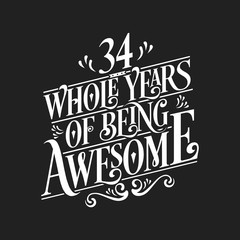 34 Whole Years Of Being Awesome - 34th Birthday And Wedding Anniversary Typographic Design Vector