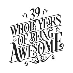 39 Whole Years Of Being Awesome - 39th Birthday And Wedding Anniversary Typographic Design Vector