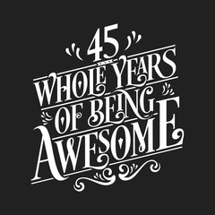 Obraz premium 45 Whole Years Of Being Awesome - 45th Birthday And Wedding Anniversary Typographic Design Vector