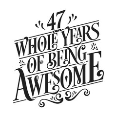 Fototapeta na wymiar 47 Whole Years Of Being Awesome - 47th Birthday And Wedding Anniversary Typographic Design Vector