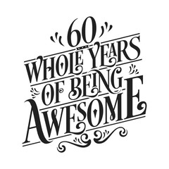 60 Whole Years Of Being Awesome - 60th Birthday And Wedding Anniversary Typographic Design Vector