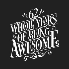 62 Whole Years Of Being Awesome - 62nd Birthday And Wedding Anniversary Typographic Design Vector