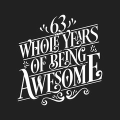 63 Whole Years Of Being Awesome - 63rd Birthday And Wedding Anniversary Typographic Design Vector