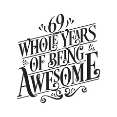 69 Whole Years Of Being Awesome - 69th Birthday And Wedding Anniversary Typographic Design Vector