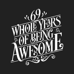 69 Whole Years Of Being Awesome - 69th Birthday And Wedding Anniversary Typographic Design Vector