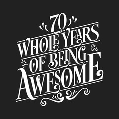 70 Whole Years Of Being Awesome - 70th Birthday And Wedding Anniversary Typographic Design Vector