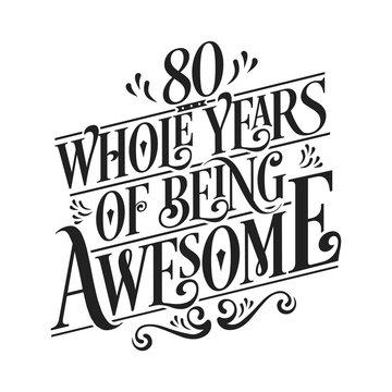 80 Whole Years Of Being Awesome - 80th Birthday And Wedding Anniversary Typographic Design Vector