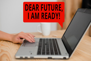 Text sign showing Dear Future I Am Ready. Business photo showcasing Confident to move ahead or to face the future woman laptop computer smartphone mug office supplies technological devices