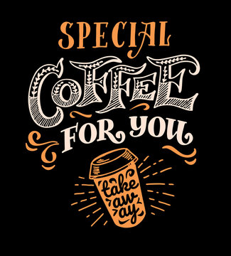 Poster lettering Special Coffee for you take away. Vector quote template for chalkboard of menu