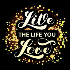 Live the life you love brush lettering. Vector illustration for banner or poster