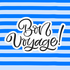 Hand drawn lettering card. The inscription: Bon voyage. Perfect design for greeting cards, posters, T-shirts, banners, print invitations.
