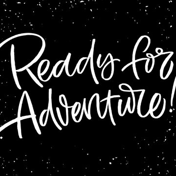 Hand drawn lettering card. The inscription: Ready for adventure. Perfect design for greeting cards, posters, T-shirts, banners, print invitations.
