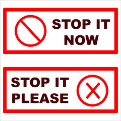 Prohibitive, big, square signs "Stop it now/please". Stop sign, red frame, text, white background, vector