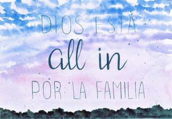 This is a handmade painting, using watercolors. It says: Dios está all in por la familia or God is all in for the family.