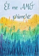 This is a handmade painting, using watercolors. It says: Él me amó primero or He loved me fisrt.