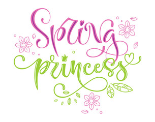 Obraz premium Spring Princess - quote. Spring Baby shower, season party handdrawn lettering phrase on white background. Vector calligraphy illustration. Modern design element. Seasonal celebration. Lettering